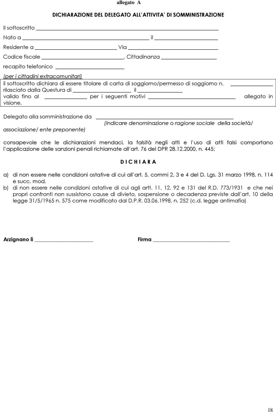 Delegato alla somministrazione da (Indicare denominazione o ragione sociale della società/ associazione/ ente preponente) consapevole che le dichiarazioni mendaci, la falsità negli atti e l uso di