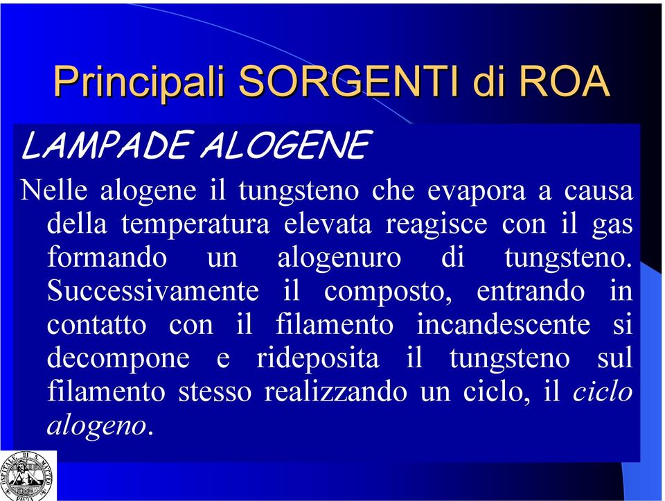 Successivamente il composto, entrando in contatto con il filamento incandescente