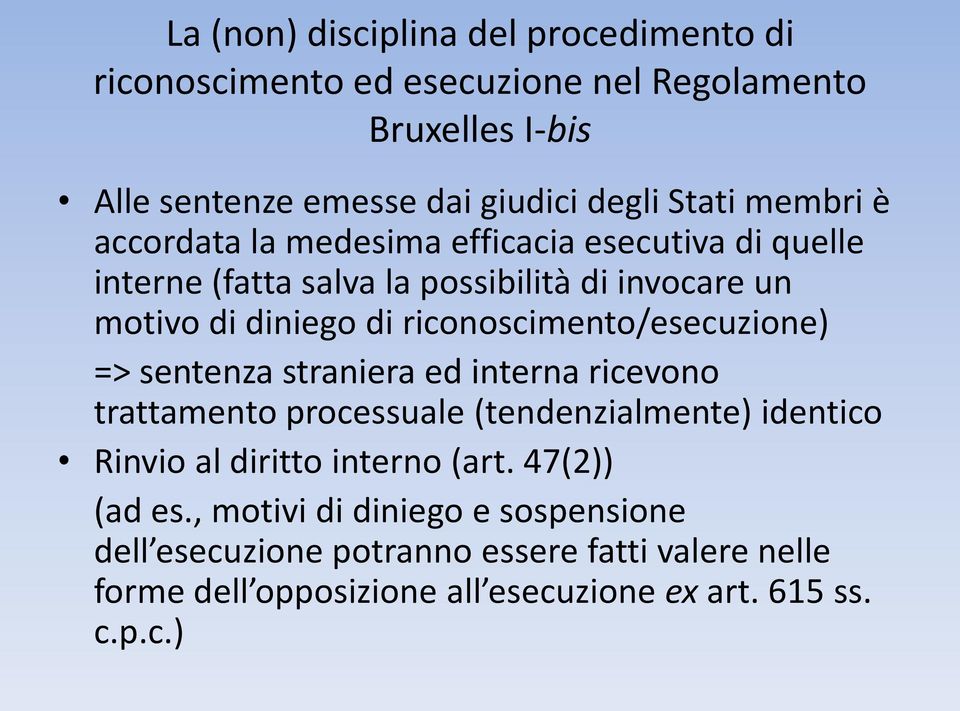 riconoscimento/esecuzione) => sentenza straniera ed interna ricevono trattamento processuale (tendenzialmente) identico Rinvio al diritto interno