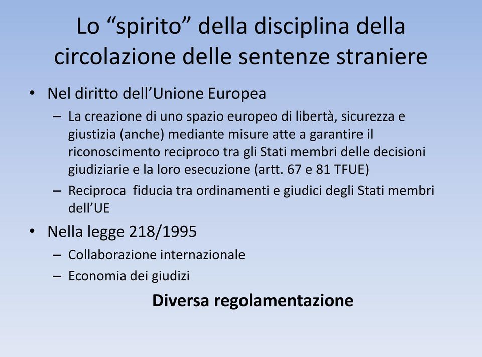 gli Stati membri delle decisioni giudiziarie e la loro esecuzione (artt.