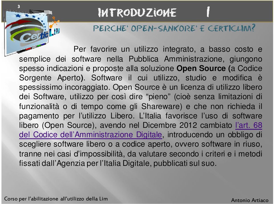 Software il cui utilizzo, studio e modifica è spessissimo incoraggiato.