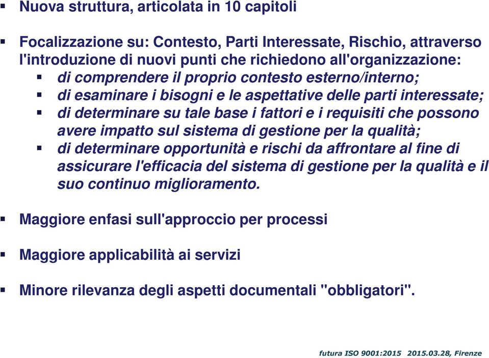 possono avere impatto sul sistema di gestione per la qualità; di determinare opportunità e rischi da affrontare al fine di assicurare l'efficacia del sistema di gestione per