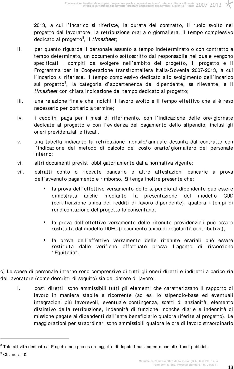 timesheet; per quanto riguarda il personale assunto a tempo indeterminato o con contratto a tempo determinato, un documento sottoscritto dal responsabile nel quale vengono specificati i compiti da