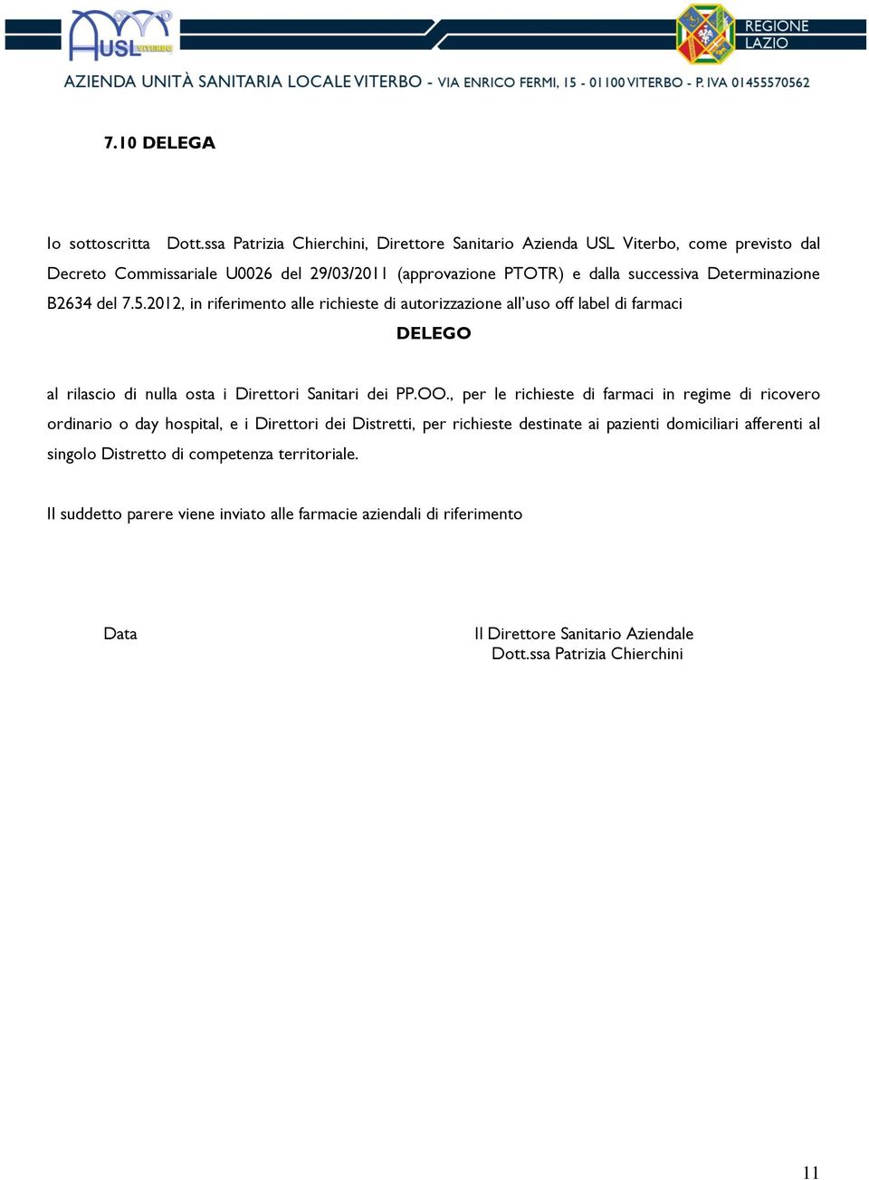 B2634 del 7.5.2012, in riferimento alle richieste di autorizzazione all uso off label di farmaci DELEGO al rilascio di nulla osta i Direttori Sanitari dei PP.OO.