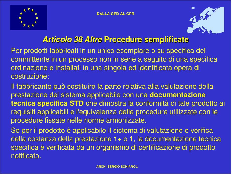 tecnica specifica STD che dimostra la conformità di tale prodotto ai requisiti applicabili e l'equivalenza delle procedure utilizzate con le procedure fissate nelle norme armonizzate.