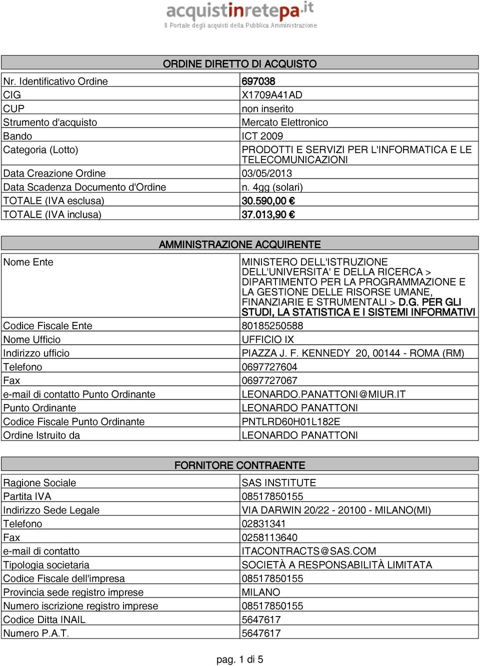 Ordine 03/05/2013 Data Scadenza Documento d'ordine n. 4gg (solari) TOTALE (IVA esclusa) 30.590,00 TOTALE (IVA inclusa) 37.