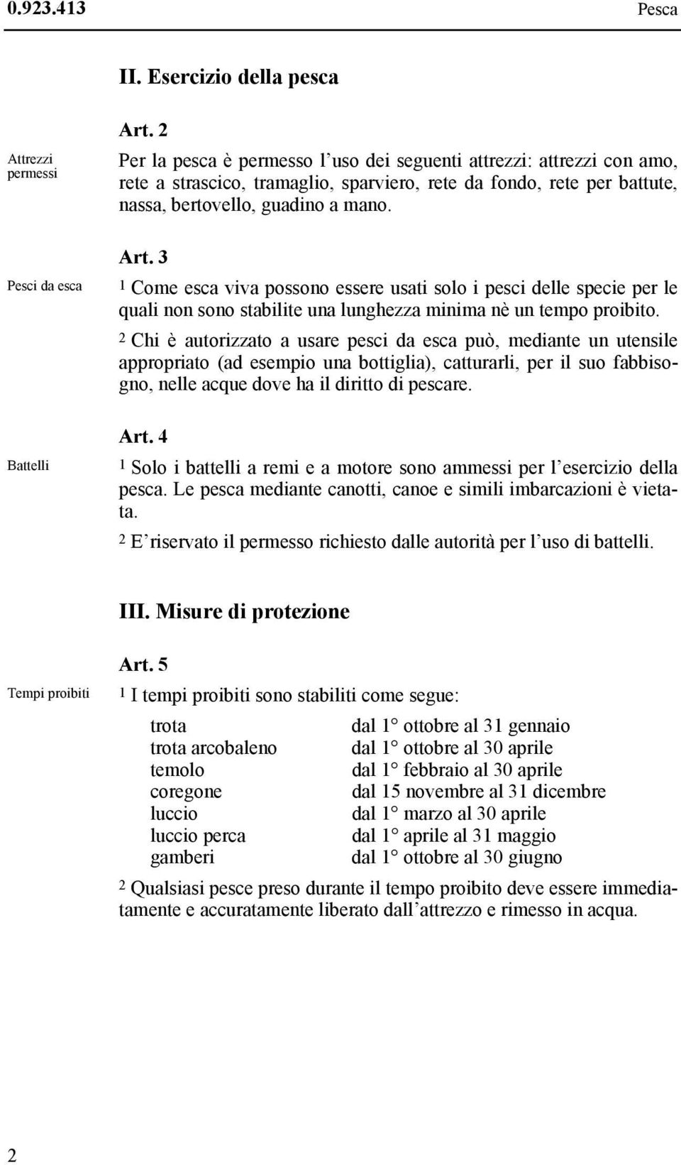 3 1 Come esca viva possono essere usati solo i pesci delle specie per le quali non sono stabilite una lunghezza minima nè un tempo proibito.