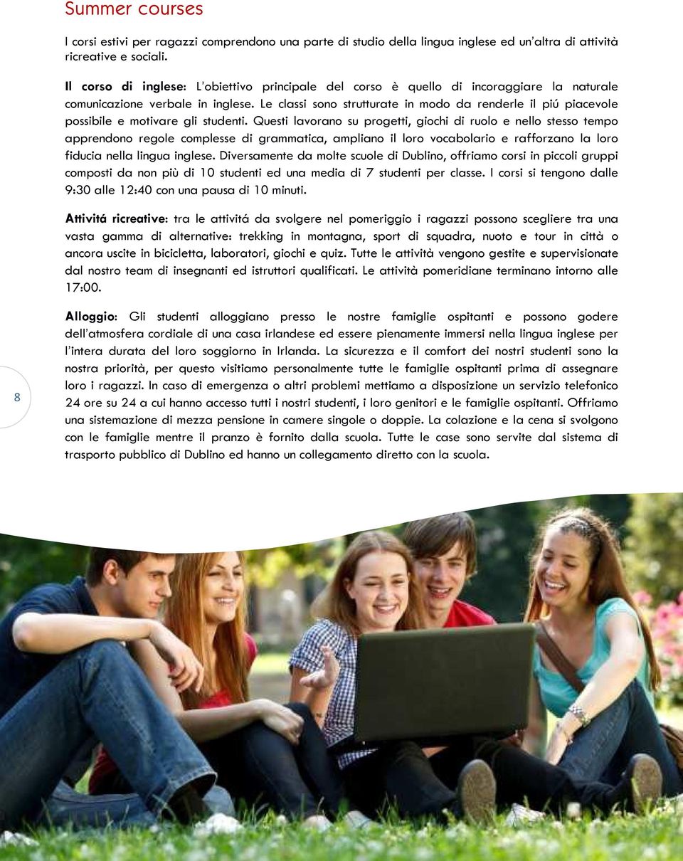 Le classi sono strutturate in modo da renderle il piú piacevole possibile e motivare gli studenti.