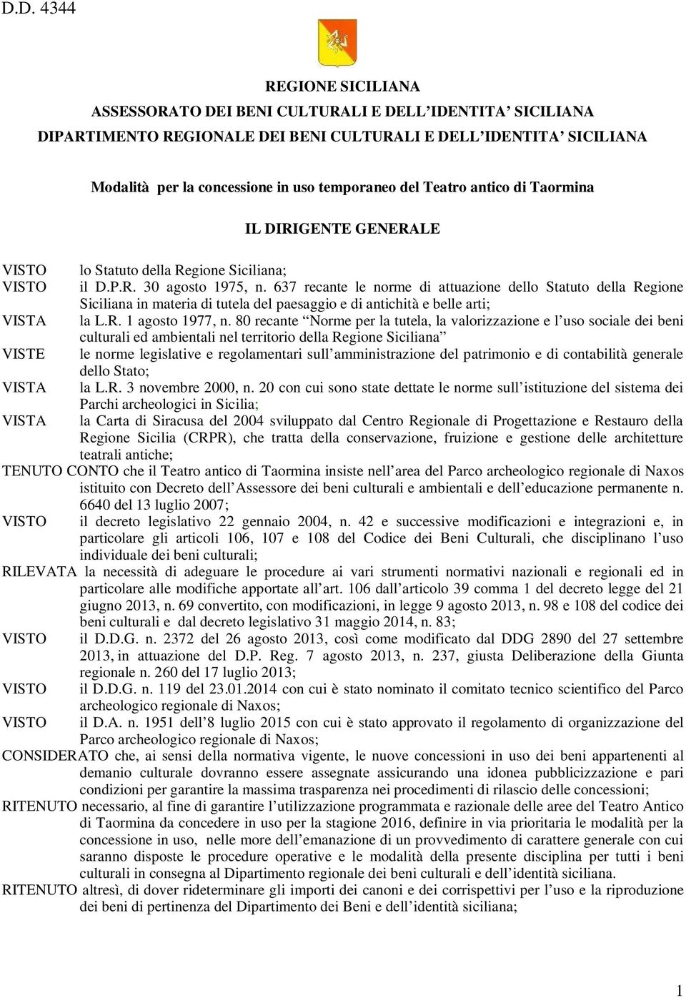 637 recante le norme di attuazione dello Statuto della Regione Siciliana in materia di tutela del paesaggio e di antichità e belle arti; la L.R. 1 agosto 1977, n.