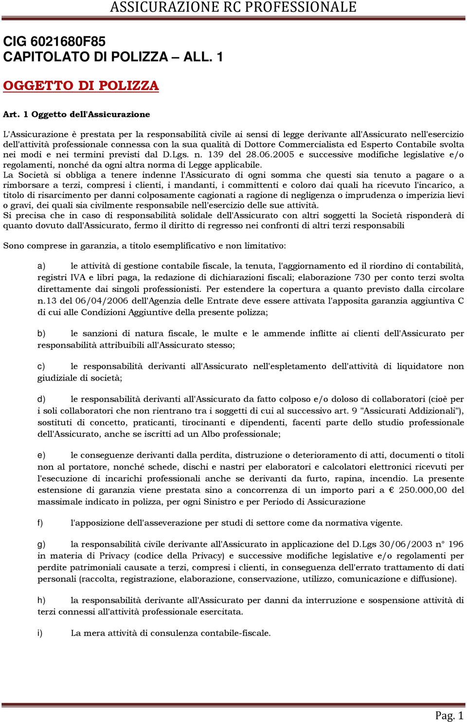 di Dottore Commercialista ed Esperto Contabile svolta nei modi e nei termini previsti dal D.Lgs. n. 139 del 28.06.