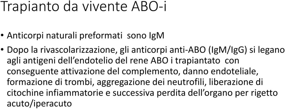 conseguente attivazione del complemento, danno endoteliale, formazione di trombi, aggregazione dei