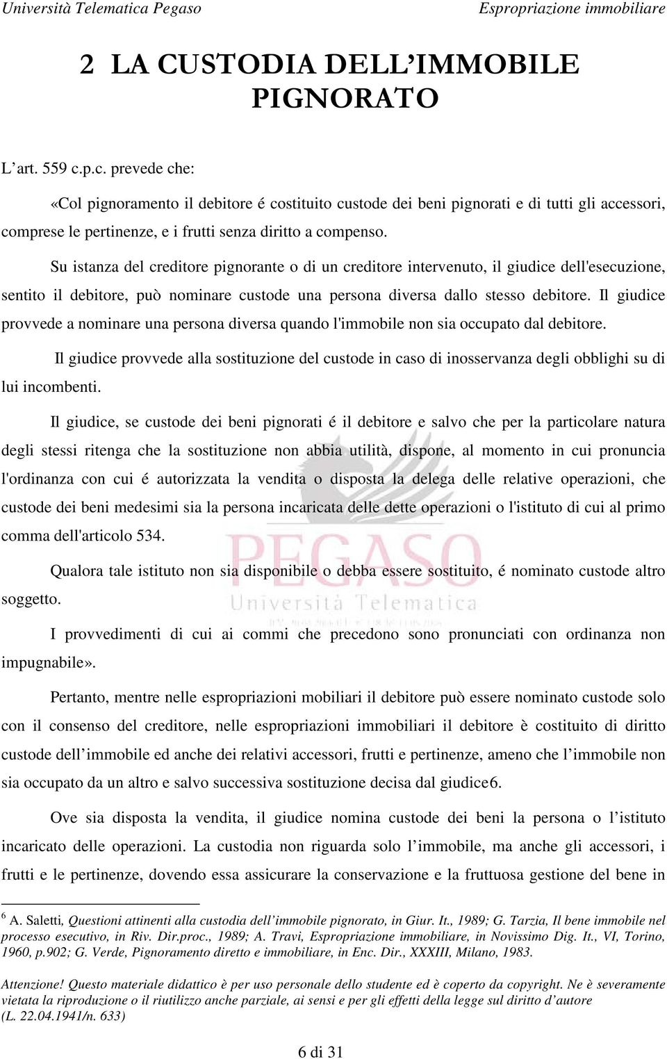 Su istanza del creditore pignorante o di un creditore intervenuto, il giudice dell'esecuzione, sentito il debitore, può nominare custode una persona diversa dallo stesso debitore.