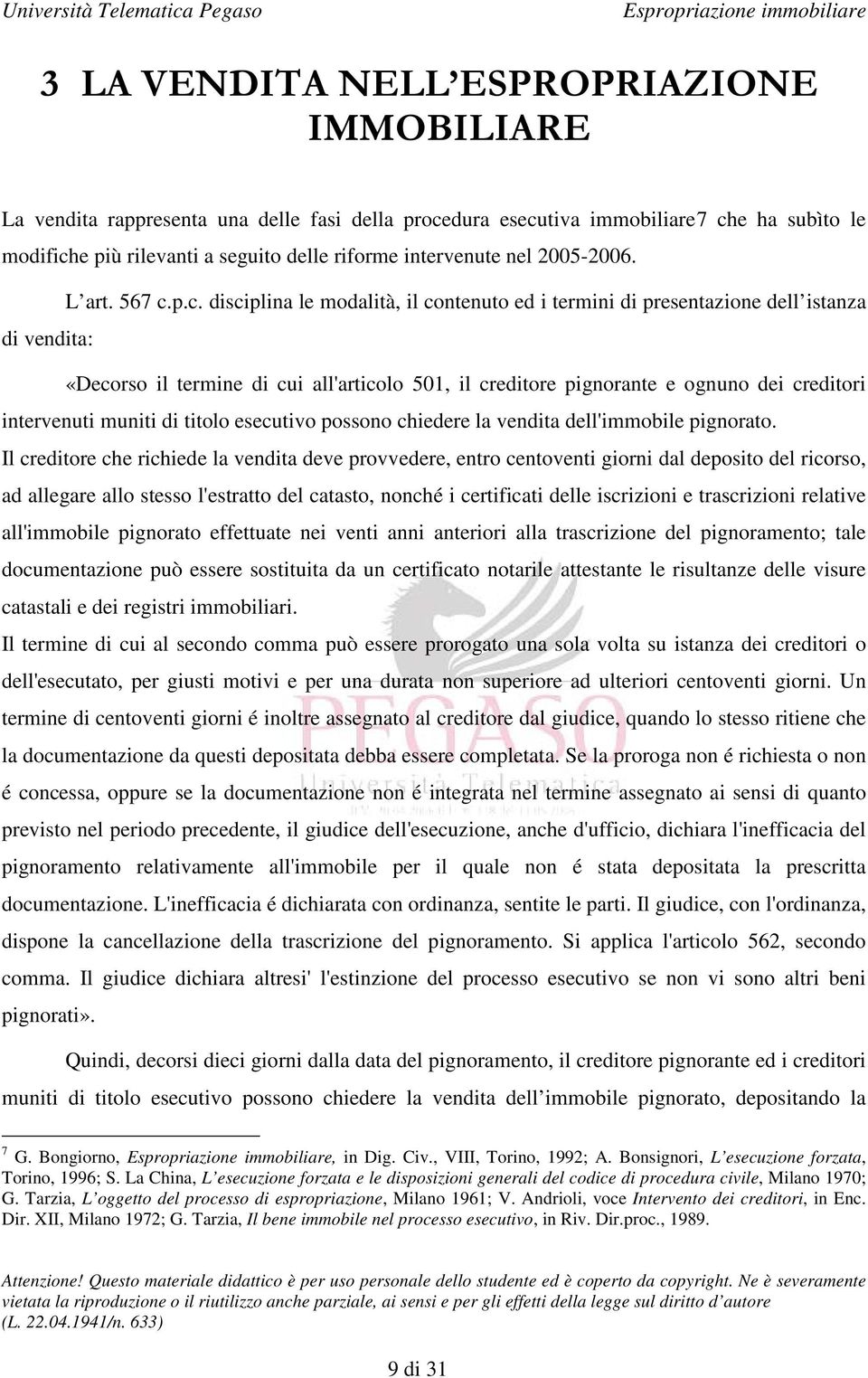 p.c. disciplina le modalità, il contenuto ed i termini di presentazione dell istanza di vendita: «Decorso il termine di cui all'articolo 501, il creditore pignorante e ognuno dei creditori