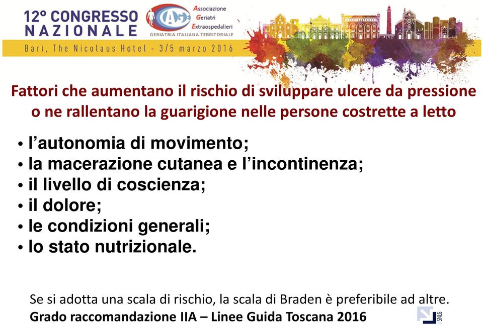 livello di coscienza; il dolore; le condizioni generali; lo stato nutrizionale.