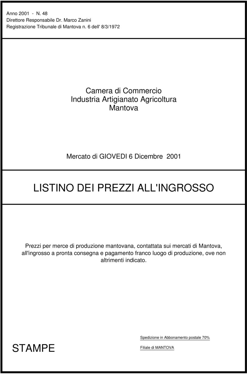 LISTINO DEI PREZZI ALL'INGROSSO Prezzi per merce di produzione mantovana, contattata sui mercati di Mantova,