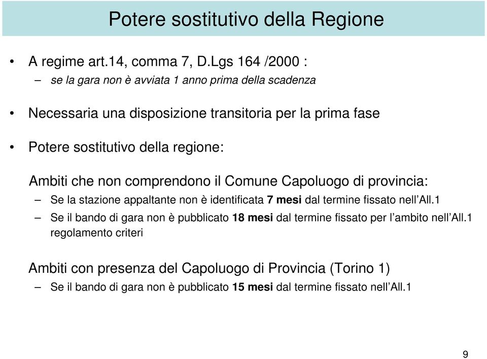 regione: Ambiti che non comprendono il Comune Capoluogo di provincia: Se la stazione appaltante non è identificata 7 mesi dal termine fissato nell All.