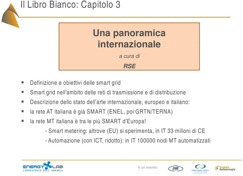 italiano: la rete AT italiana è già SMART (ENEL, poi GRTN/TERNA) la rete MT italiana è tra le più SMART d Europa!