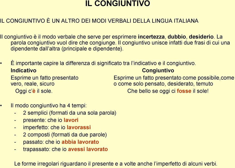 È importante capire la differenza di significato tra l indicativo e il congiuntivo.