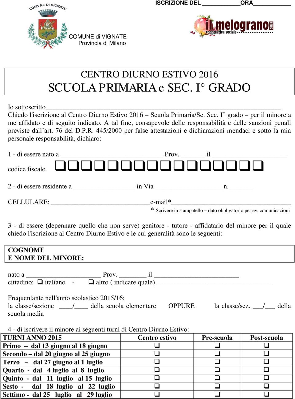 445/2000 per false attestazioni e dichiarazioni mendaci e sotto la mia personale responsabilità, dichiaro: 1 - di essere nato a Prov. il codice fiscale 2 - di essere residente a in Via n.