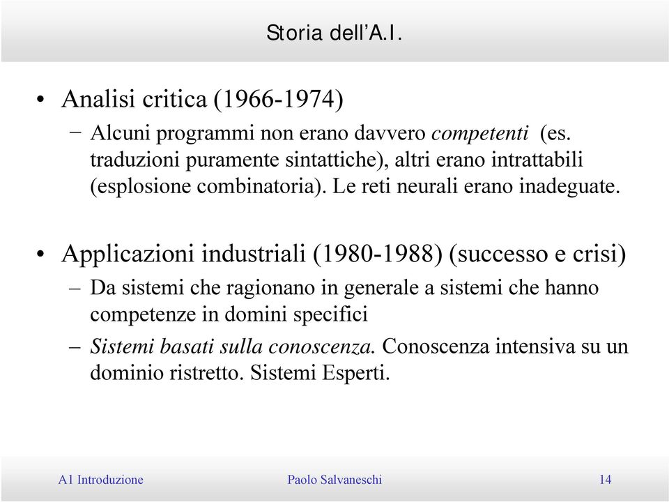Applicazioni industriali (1980-1988) (successo e crisi) Da sistemi che ragionano in generale a sistemi che hanno competenze in