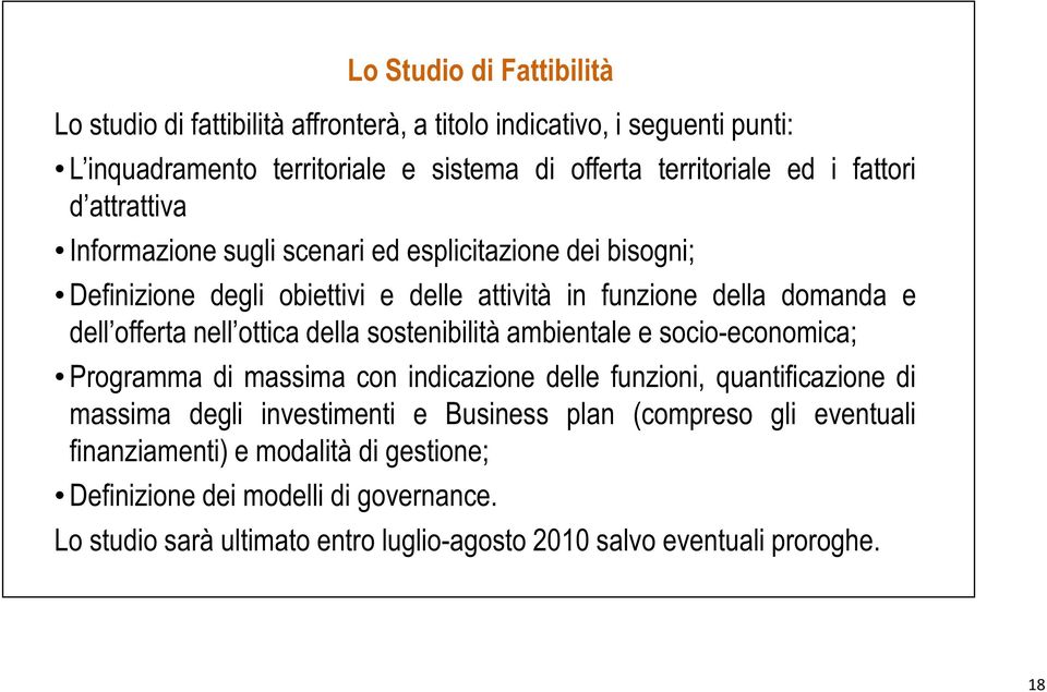 ottica della sostenibilità ambientale e socio-economica; Programma di massima con indicazione delle funzioni, quantificazione di massima degli investimenti e Business plan