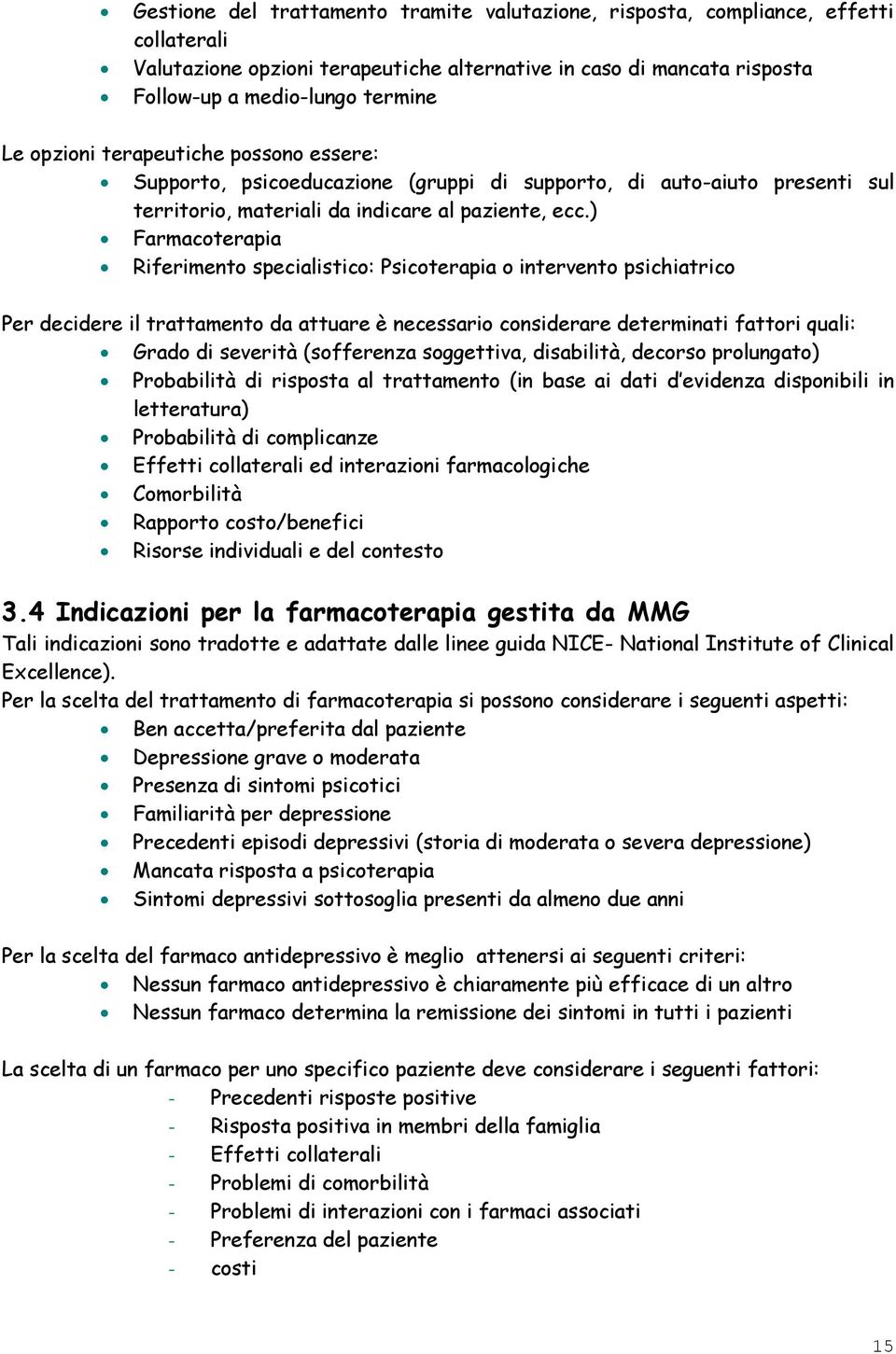 ) Farmacoterapia Riferimento specialistico: Psicoterapia o intervento psichiatrico Per decidere il trattamento da attuare è necessario considerare determinati fattori quali: Grado di severità