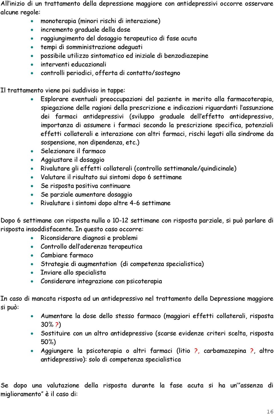 contatto/sostegno Il trattamento viene poi suddiviso in tappe: Esplorare eventuali preoccupazioni del paziente in merito alla farmacoterapia, spiegazione delle ragioni della prescrizione e