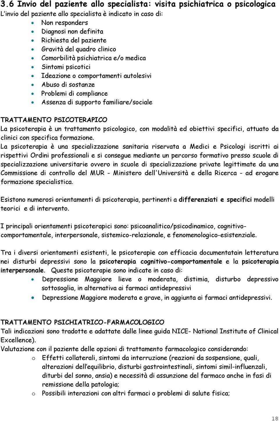 TRATTAMENTO PSICOTERAPICO La psicoterapia è un trattamento psicologico, con modalità ed obiettivi specifici, attuato da clinici con specifica formazione.