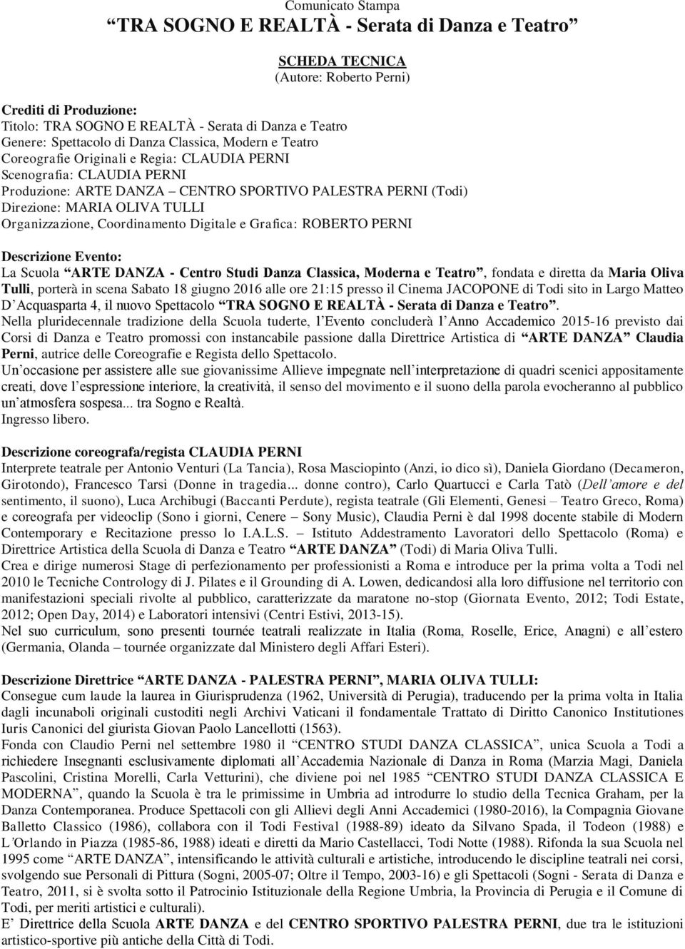 Organizzazione, Coordinamento Digitale e Grafica: ROBERTO PERNI Descrizione Evento: La Scuola ARTE DANZA - Centro Studi Danza Classica, Moderna e Teatro, fondata e diretta da Maria Oliva Tulli,