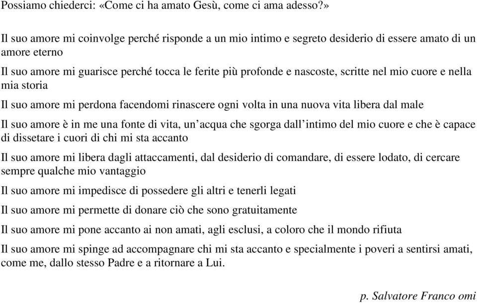 mio cuore e nella mia storia Il suo amore mi perdona facendomi rinascere ogni volta in una nuova vita libera dal male Il suo amore è in me una fonte di vita, un acqua che sgorga dall intimo del mio