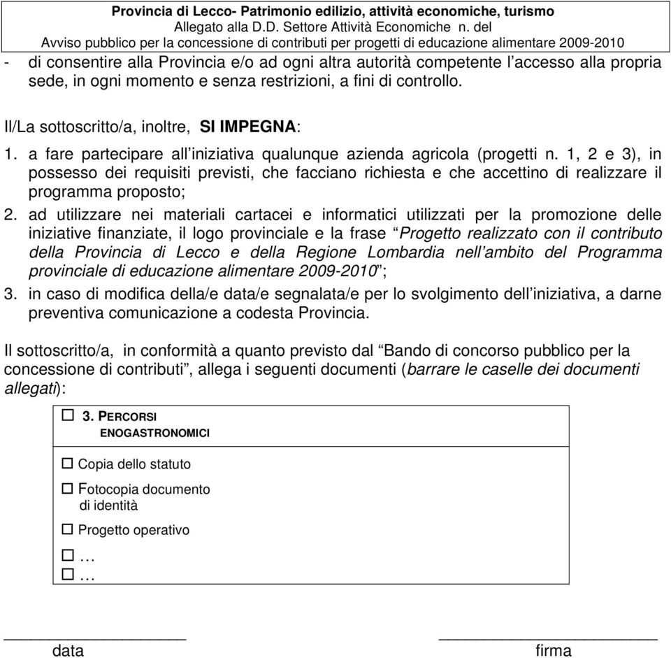 1, 2 e 3), in possesso dei requisiti previsti, che facciano richiesta e che accettino di realizzare il programma proposto; 2.