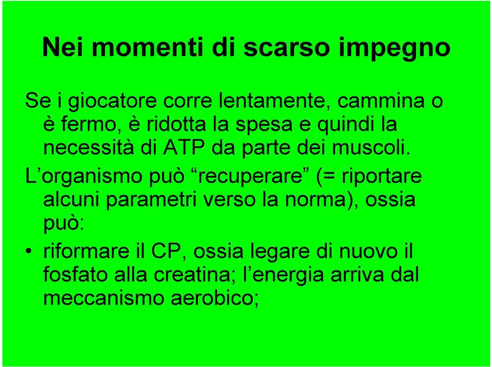 L organismo può recuperare (= riportare alcuni parametri verso la norma), ossia può: