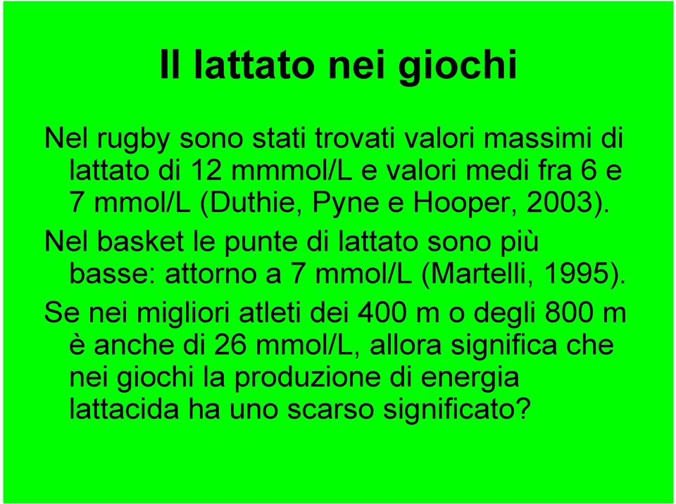 Nel basket le punte di lattato sono più basse: attorno a 7 mmol/l (Martelli, 1995).