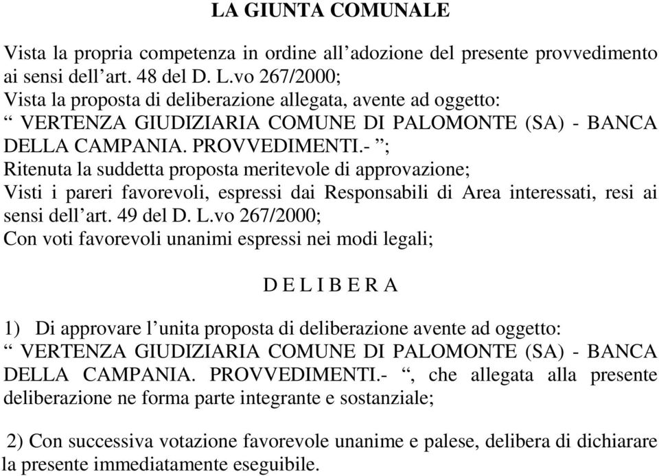 - ; Ritenuta la suddetta proposta meritevole di approvazione; Visti i pareri favorevoli, espressi dai Responsabili di Area interessati, resi ai sensi dell art. 49 del D. L.