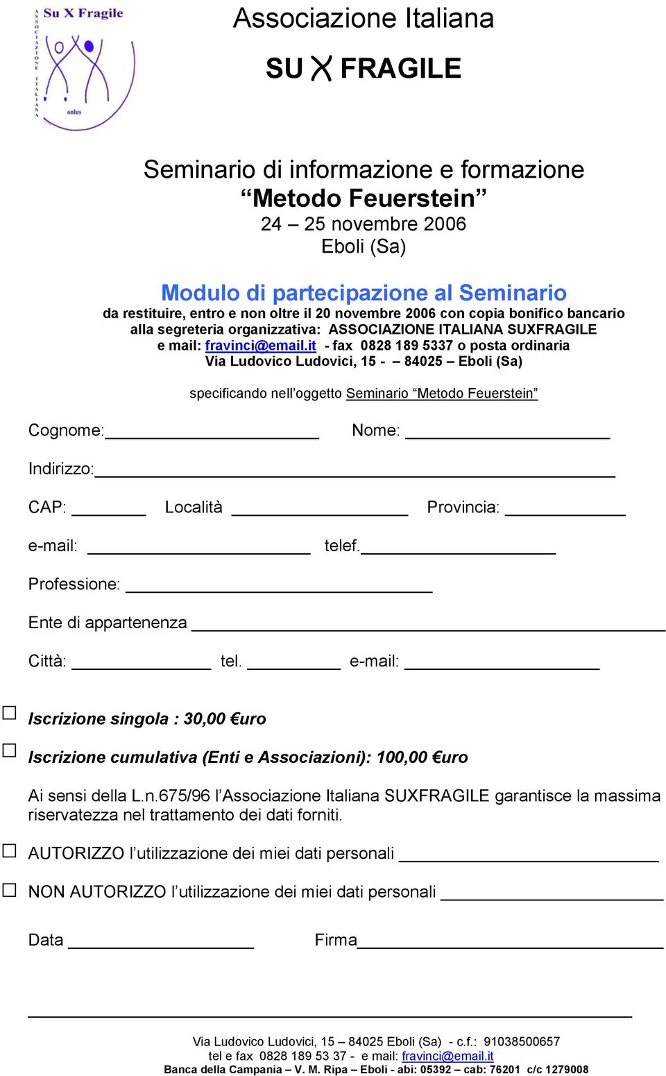 it - fax 0828 189 5337 o posta ordinaria Via Ludovico Ludovici, 15-84025 Eboli (Sa) specificando nell oggetto Seminario Metodo Feuerstein Cognome: Nome: Indirizzo: CAP: Località Provincia: e-mail: