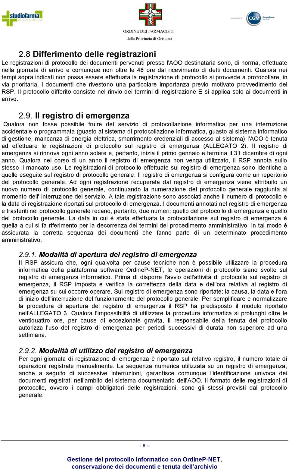 Qualora nei tempi sopra indicati non possa essere effettuata la registrazione di protocollo si provvede a protocollare, in via prioritaria, i documenti che rivestono una particolare importanza previo