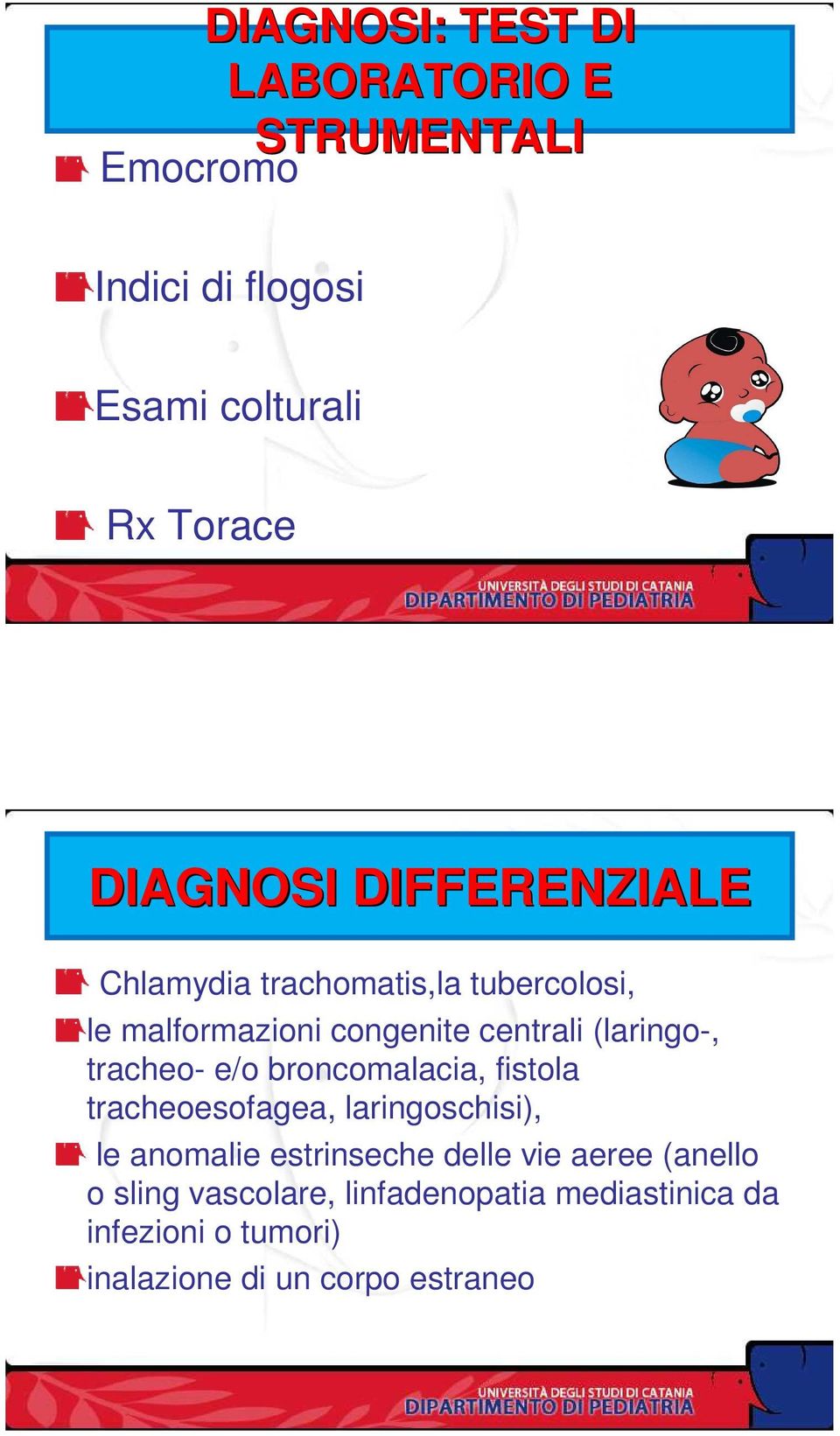 tracheo- e/o broncomalacia, fistola tracheoesofagea, laringoschisi), le anomalie estrinseche delle vie