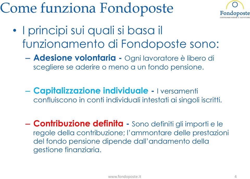 Capitalizzazione individuale - I versamenti confluiscono in conti individuali intestati ai singoli iscritti.