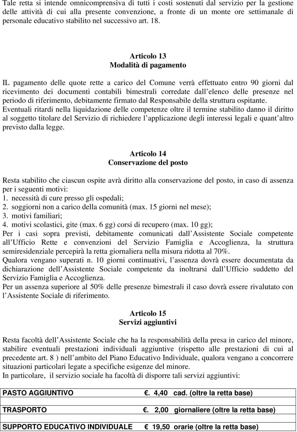 Articolo 13 Modalità di pagamento IL pagamento delle quote rette a carico del Comune verrà effettuato entro 90 giorni dal ricevimento dei documenti contabili bimestrali corredate dall elenco delle