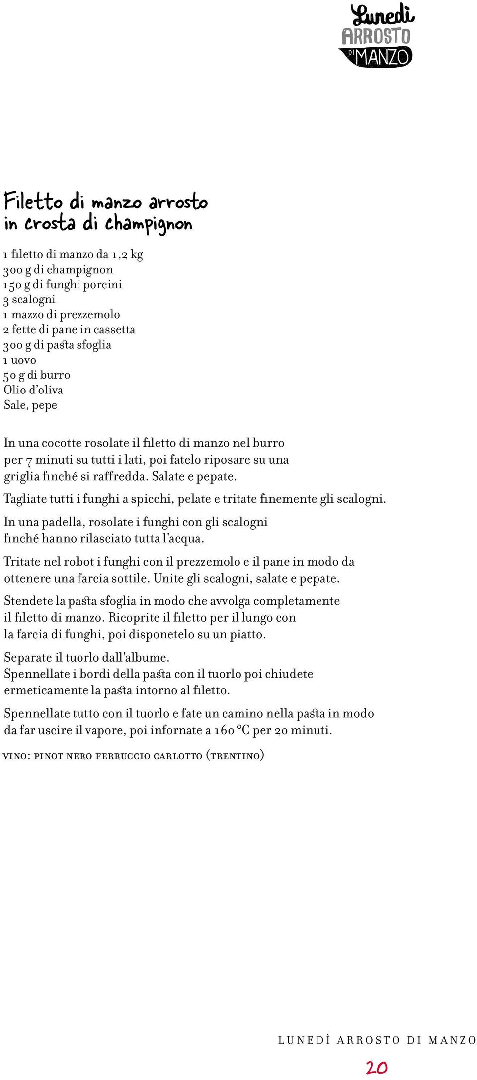 Salate e pepate. Tagliate tutti i funghi a spicchi, pelate e tritate finemente gli scalogni. In una padella, rosolate i funghi con gli scalogni finché hanno rilasciato tutta l'acqua.