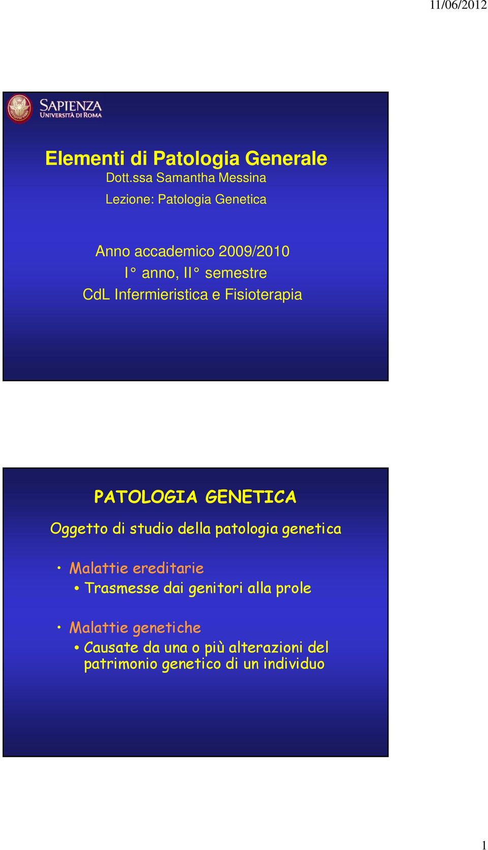 semestre CdL Infermieristica e Fisioterapia PATOLOGIA GENETICA Oggetto di studio della