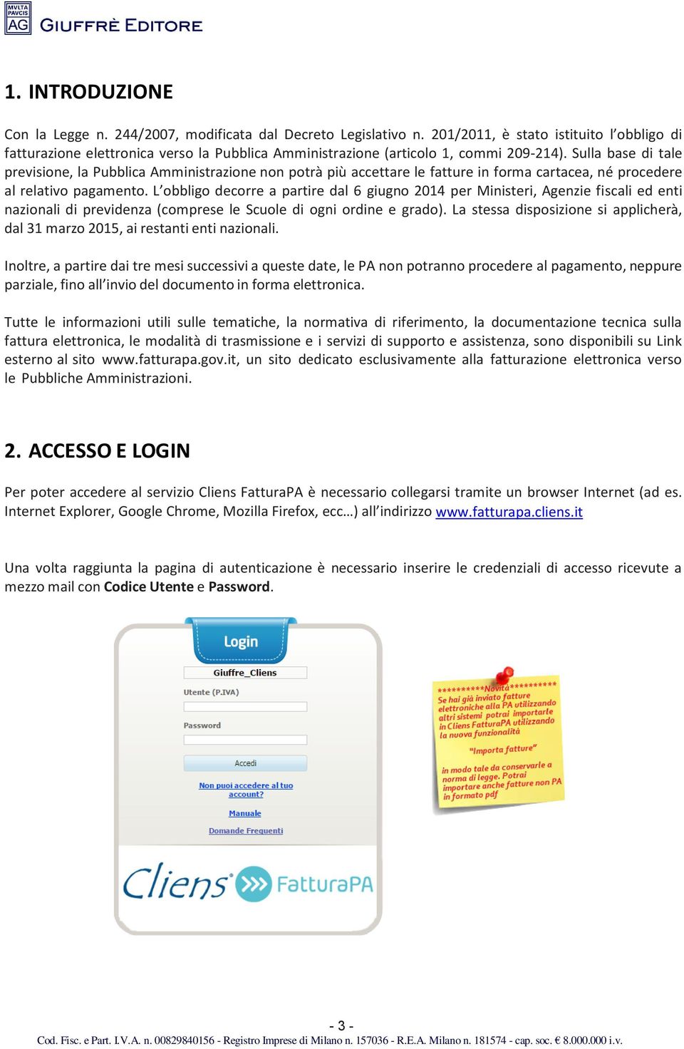 Sulla base di tale previsione, la Pubblica Amministrazione non potrà più accettare le fatture in forma cartacea, né procedere al relativo pagamento.