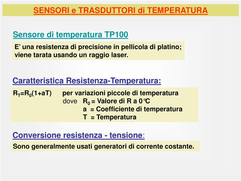 Caratteristica esistenza-temperatura: T 0 (1+aT) per variazioni piccole di temperatura dove 0