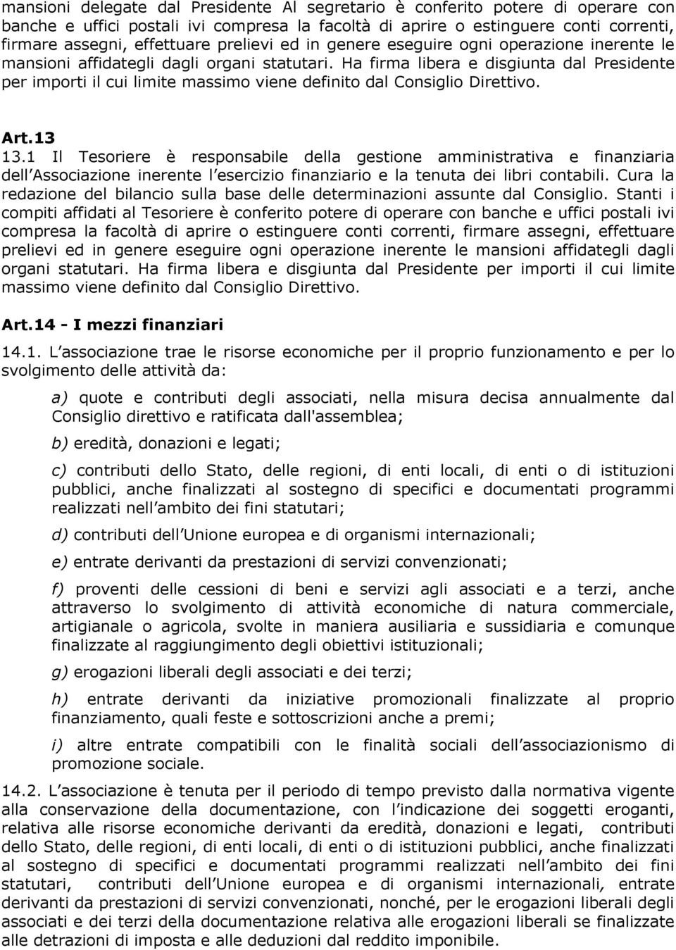 Ha firma libera e disgiunta dal Presidente per importi il cui limite massimo viene definito dal Consiglio Direttivo. Art.13 13.