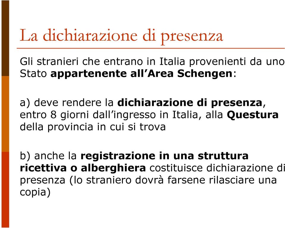 ingresso in Italia, alla Questura della provincia in cui si trova b) anche la registrazione in una