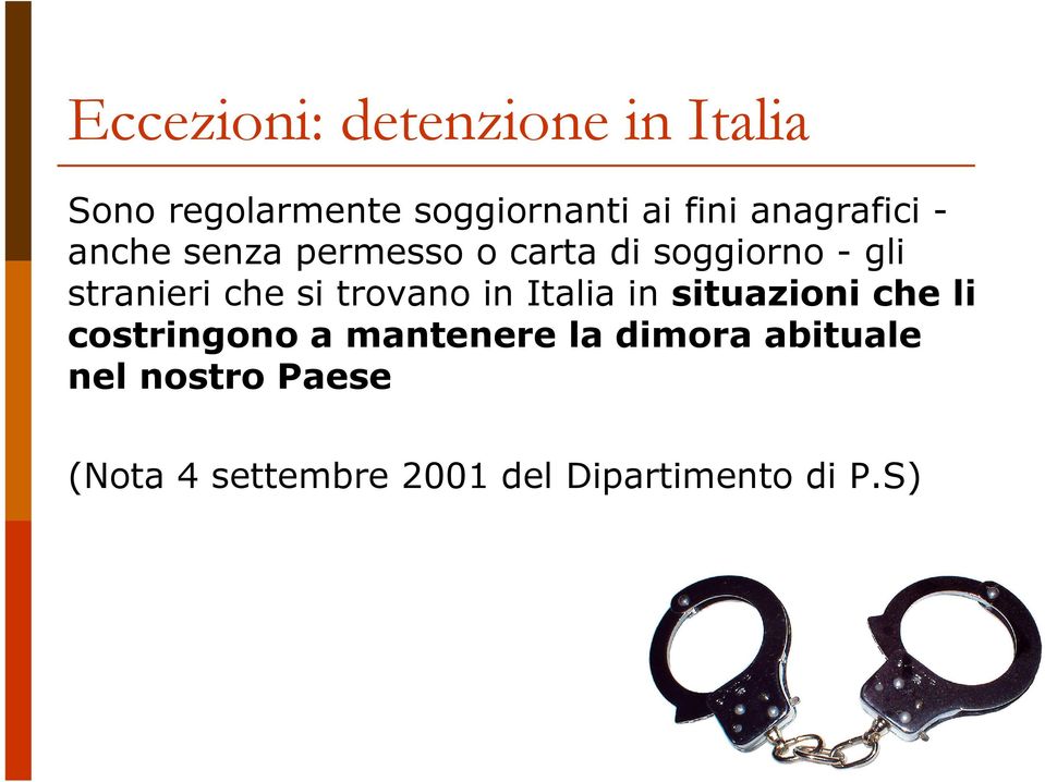 che si trovano in Italia in situazioni che li costringono a mantenere la