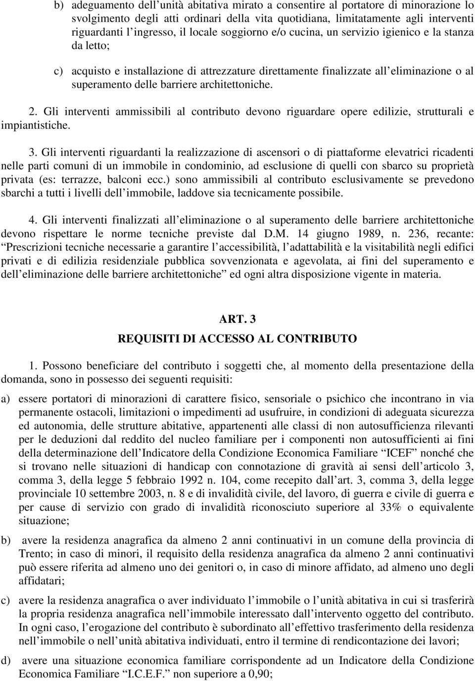 architettoniche. 2. Gli interventi ammissibili al contributo devono riguardare opere edilizie, strutturali e impiantistiche. 3.