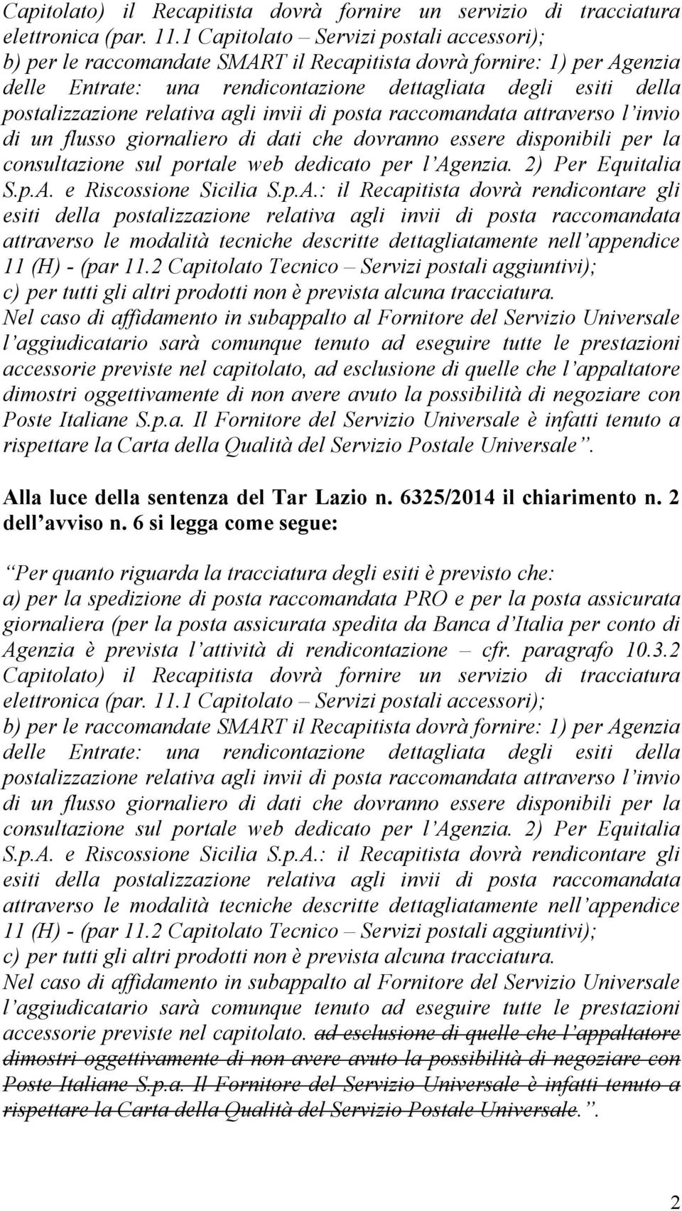 relativa agli invii di posta raccomandata attraverso l invio di un flusso giornaliero di dati che dovranno essere disponibili per la consultazione sul portale web dedicato per l Agenzia.