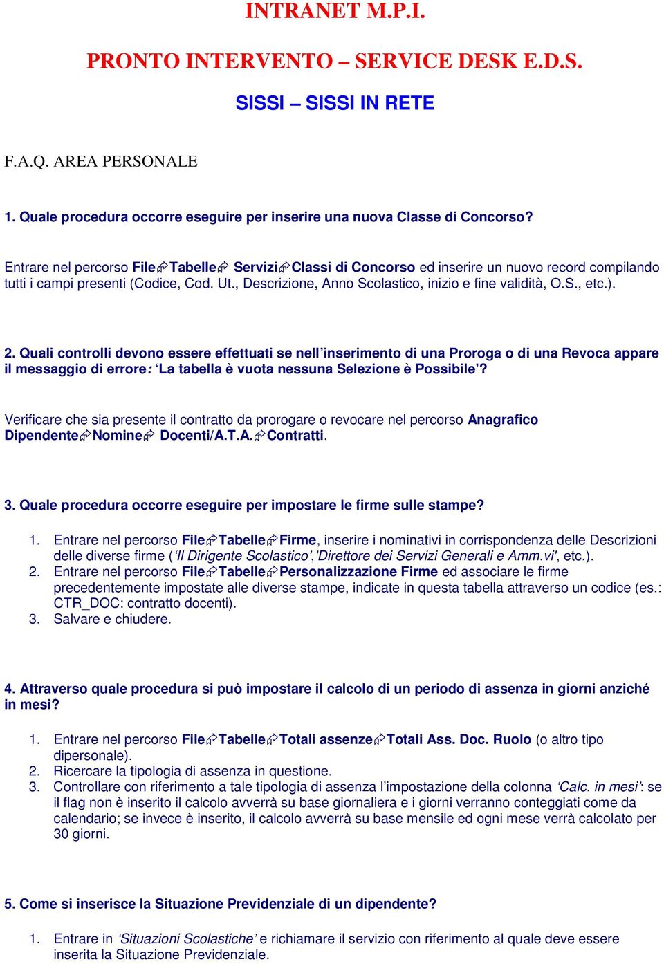 ). 2. Quali controlli devono essere effettuati se nell inserimento di una Proroga o di una Revoca appare il messaggio di errore: La tabella è vuota nessuna Selezione è Possibile?