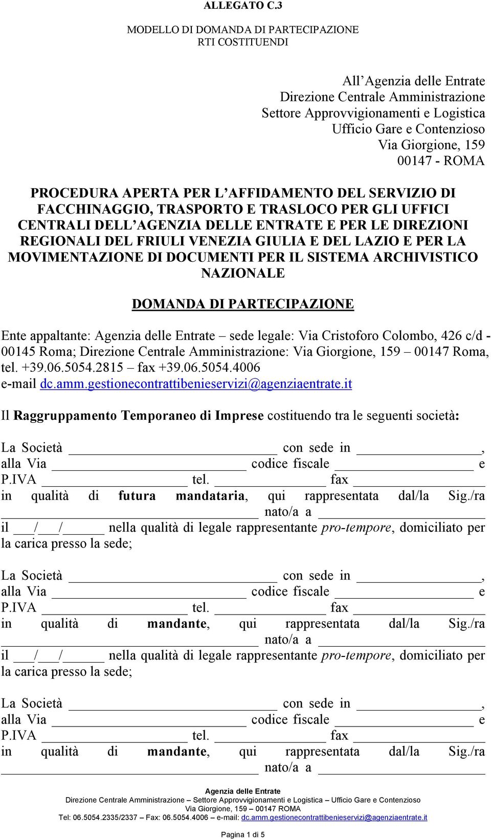 SISTEMA ARCHIVISTICO NAZIONALE DOMANDA DI PARTECIPAZIONE Ente appaltante: sede legale: Via Cristoforo Colombo, 426 c/d - 00145 Roma; Direzione Centrale Amministrazione: Via Giorgione, 159 00147 Roma,